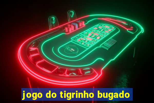 jogo do tigrinho bugado